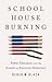 Schoolhouse Burning: Public...