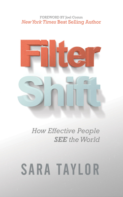 Filter Shift: How Effective People See the World (Paperback)