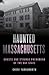 Haunted Massachusetts: Ghos...