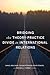 Bridging the Theory-Practice Divide in International Relations