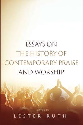 Essays on the History of Contemporary Praise and Worship (Paperback)