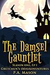 The Damsel Gauntlet (Gretchen's [Mis]Adventures - Season One, #1)