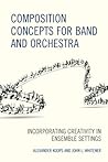 Composition Concepts for Band and Orchestra: Incorporating Creativity in Ensemble Settings (National Association for Music Education)