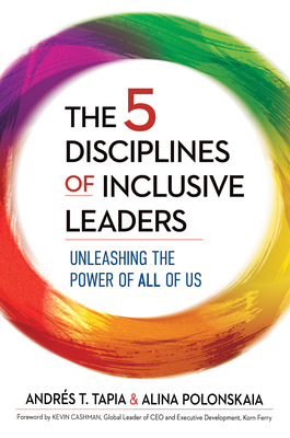 The 5 Disciplines of Inclusive Leaders: Unleashing the Power of All of Us (The Five Inclusive Disciplines Series)