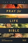 The One Year Pray for Life Bible NLT: A Daily Call to Prayer Defending the Dignity of Life