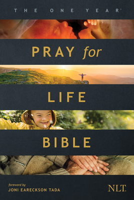 The One Year Pray for Life Bible NLT: A Daily Call to Prayer Defending the Dignity of Life (Paperback)