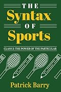 The Syntax of Sports, Class 2: The Power of the Particular