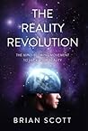 The Reality Revolution: The Mind-Blowing Movement to Hack Your Reality The Reality Revolution: The Mind-Blowing Movement to Hack Your Reality