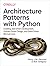 Architecture Patterns with Python: Enabling Test-Driven Development, Domain-Driven Design, and Event-Driven Microservices