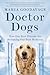 Doctor Dogs: How Our Best Friends Are Becoming Our Best Medicine