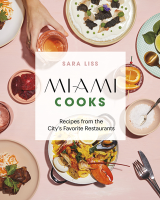 Miami Cooks: Recipes from the City's Favorite Restaurants (Hardcover)