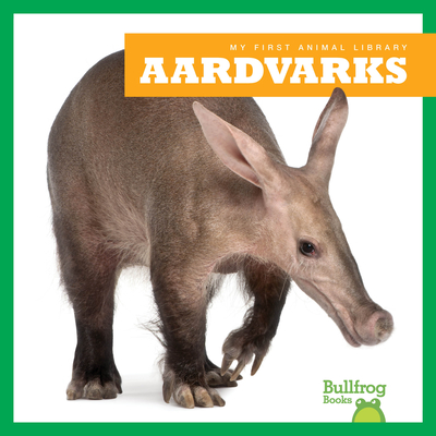 Aardvarks (Bullfrog Books: My First Animal Library)