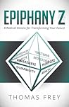 Epiphany Z: Eight Radical Visions for Transforming Your Future Epiphany Z: Eight Radical Visions for Transforming Your Future