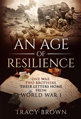 An Age of Resilience: One War. Two Brothers. Their Letters Home From World War I. (Kindle Edition)