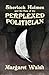 Sherlock Holmes and the Case of the Perplexed Politician