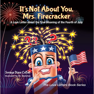 It S Not About You Mrs Firecracker A Love Letter About The True Meaning Of The Fourth Of July By Soraya Diase Coffelt