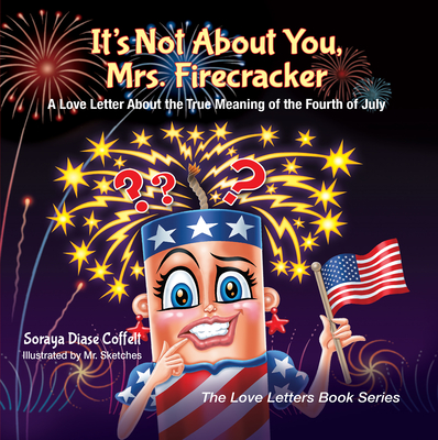 It's Not About You, Mrs. Firecracker: A Love Letter About the True Meaning of the Fourth of July (The Love Letters Book Series)