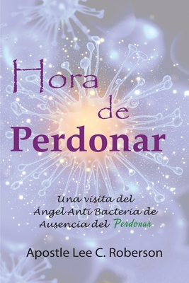 Hora De Perdonar: ... Mi encuentro divino con el �ngel del Perd�n