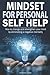 Mindset for personal self help: How to change and strengthen your mind by eliminating a negative mentality