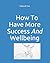 How To Have More Success and Have More Wellbeing by Deborah Tom