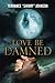 Love Be Damned: The Chronic...