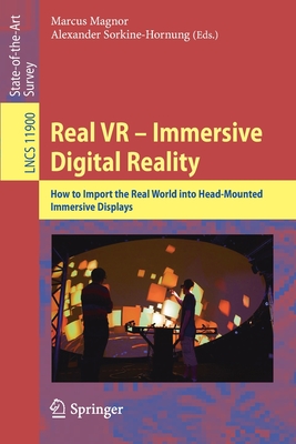 Real VR – Immersive Digital Reality: How to Import the Real World into Head-Mounted Immersive Displays (Image Processing, Computer Vision, Pattern Recognition, and Graphics)