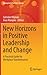 New Horizons in Positive Leadership and Change: A Practical Guide for Workplace Transformation (Management for Professionals)