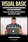 Visual Basic: Computer Programming for Beginners: Learn the Basics of Visual Basic and Visual Studio
