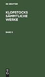 Friedrich Gottlieb Klopstock: Klopstocks sämmtliche Werke. Band 5 (German Edition)