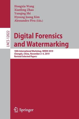 Digital Forensics and Watermarking: 18th International Workshop, IWDW 2019, Chengdu, China, November 2–4, 2019, Revised Selected Papers (Security and Cryptology)