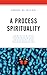 A Process Spirituality by Sheri D Kling