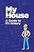 My House: A Guide to it's h...