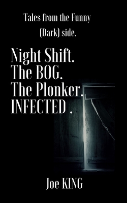 NIGHT SHIFT The BOG! The Plonker INFECTED: Four fun short stories of Horror & Humour!