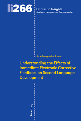 Understanding the Effects of Immediate Electronic Corrective Feedback on Second Language Development (Linguistic Insights)