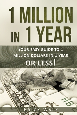1 Million in 1 Year: Your Easy Guide to 1 Million Dollars in 1 Year or Less (Investing 101)