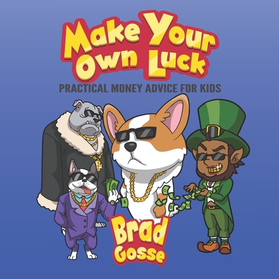 Make Your Own Luck: Practical Money Advice For Kids (Rejected Children's Books (Funny Books For Adults))