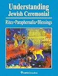 Understanding Jewish Ceremonial: Rites, Paraphernalia, Blessings