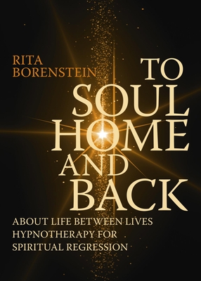 To Soul Home and Back: About Life between Lives hypnotherapy for spiritual regression