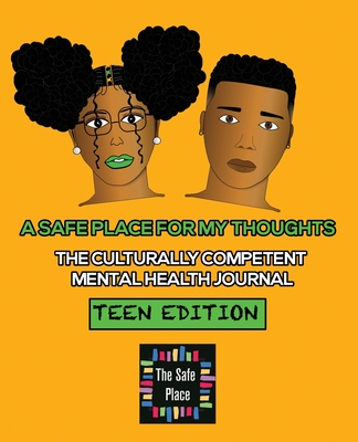 A Safe Place for My Thoughts: Teen Edition: The Culturally Competent Mental Health Journal
