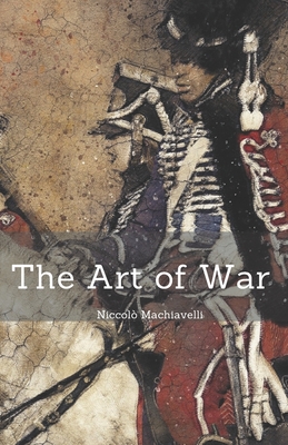 The Art of War: Niccolò Machiavelli (Annotated) - Non-Fiction / Human Science / Philosophy / Eastern