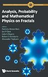 Analysis, Probability and Mathematical Physics on Fractals (Fractals & Dynamics in Math, Science, & the Arts)