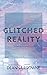 Glitched Reality by DeAnna Browne