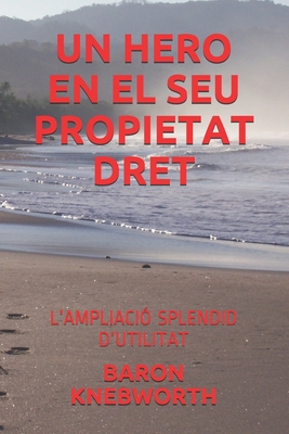 Un Hero En El Seu Propietat Dret: L'Ampliaci� Splendid d'Utilitat