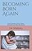 Becoming Born Again: From S...