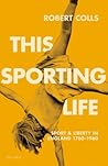 This Sporting Life by Robert Colls