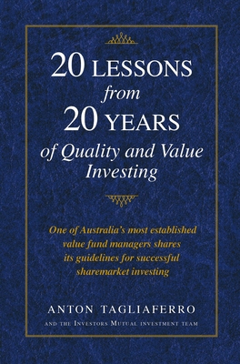 20 Lessons from 20 Years of Quality and Value Investing: One of Australia's Most Established Value Fund Managers Shares Its Guidelines for Successful Sharemarket Investing