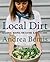 Local Dirt: Seasonal Recipes for Eating Close to Home
