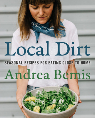 Local Dirt: Seasonal Recipes for Eating Close to Home (Kindle Edition)