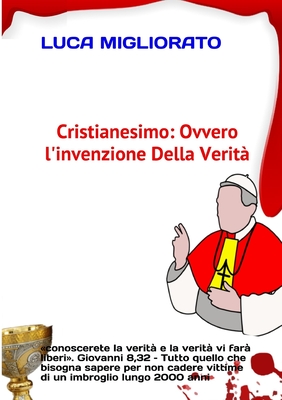 CRISTIANESIMO: ovvero l’invenzione della verità (Italian Edition)