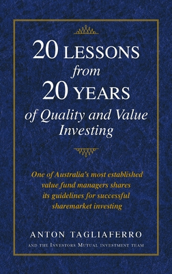 20 LESSONS from 20 YEARS of Quality and Value Investing: One of Australia's most established value fund managers shares its guidelines for successful sharemarket investing